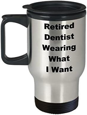 רופא שיניים בדימוס ספל נסיעות קפה מצחיק רעיון מתנה לבגדי פרישה לובש את מה שאני רוצה איסור בדיחה חידוש