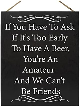 אם תשאלו אם מוקדם מדי לשתות בירה אנחנו לא יכולים להיות חברים שלט עץ, שלטים מצחיקים, תפאורה תלויה על