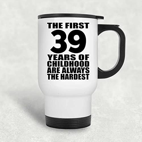 העיצוב של יום הולדת 39 הראשון 39 שנות ילדותו הראשונות הן הספל הנסיעות הקשות והלבנות 14oz כוס מבודד מפלדת