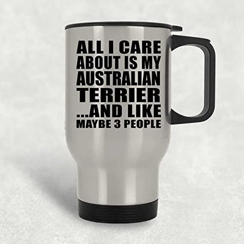 עיצוב כל מה שאכפת לי הוא הטרייר האוסטרלי שלי, ספל נסיעות כסף 14oz כוס מבודד מפלדת אל חלד, מתנות